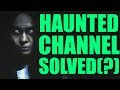 "SN CH" Haunted Youtube Channel EXPLAINED