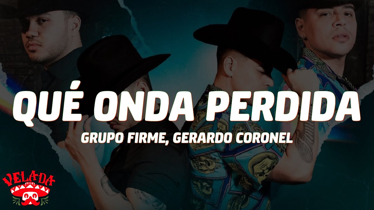 Grupo Firme, Gerardo Coronel - Qué Onda Perdida (Letra)