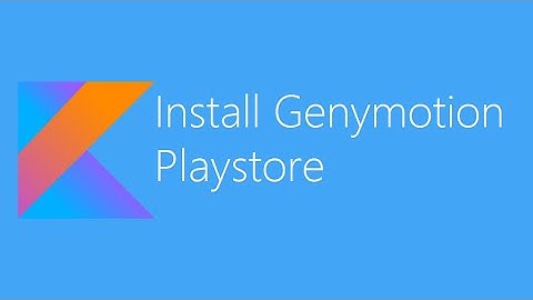 Install Genymotion and Play Store