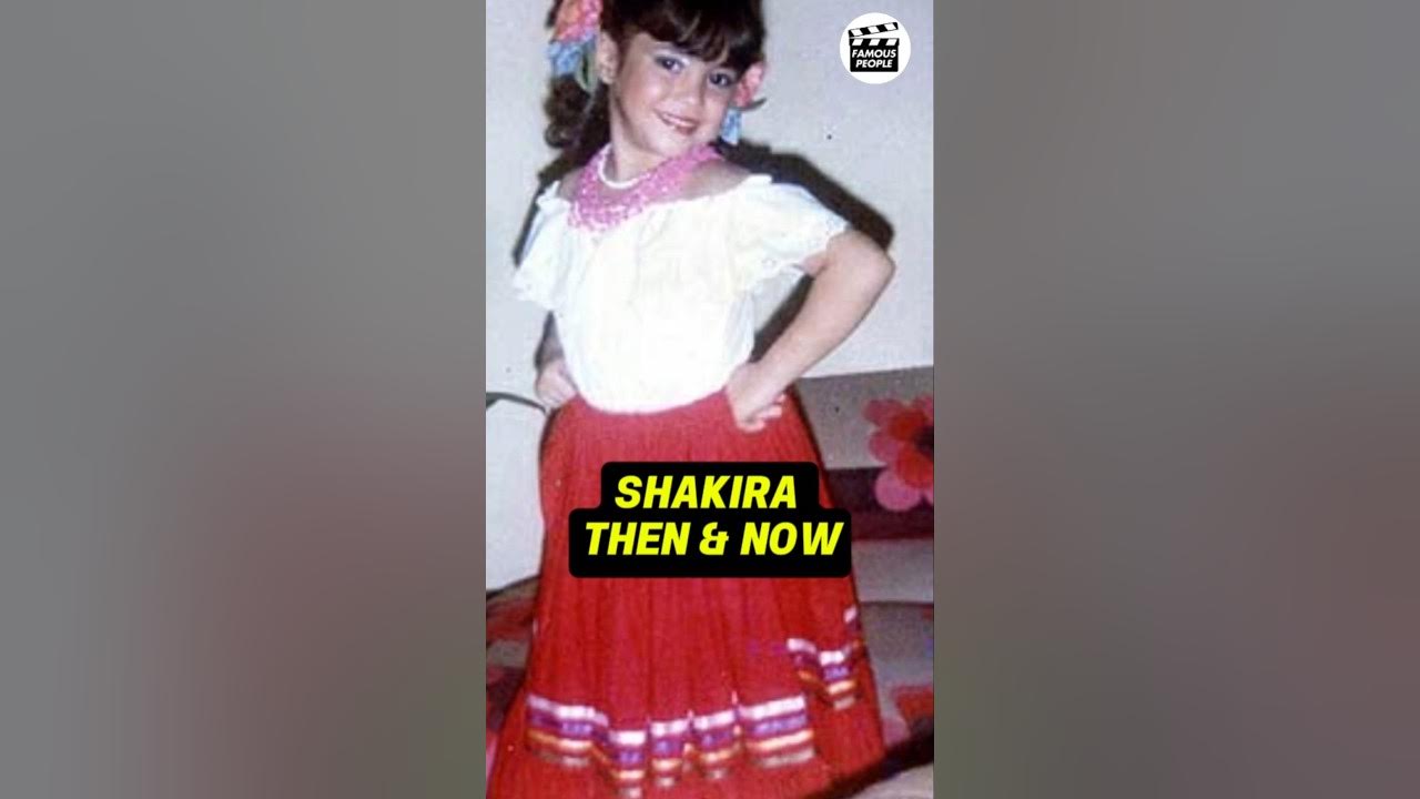 SHAKIRA THEN AND NOW TRANSFORMATION - YouTube