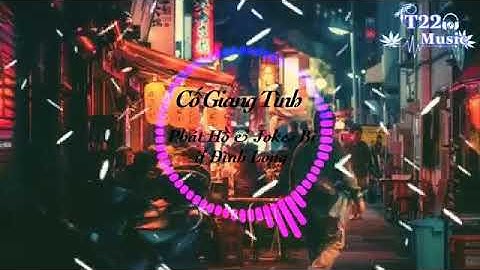 Cố giang tình [remix] phát hồ x joker