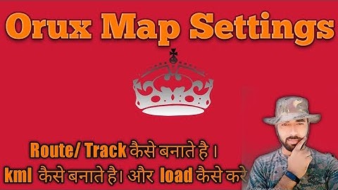 Orux map settings || orux map kml kaise banaye ||
