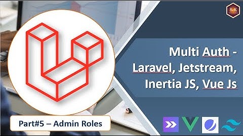 Membuat Multi Auth Pada Laravel dengan Jetstream, Inertia JS, Vue Js - Part#5 Admin Roles