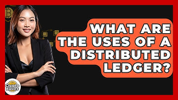 What Are The Uses Of A Distributed Ledger? - CryptoBasics360.com