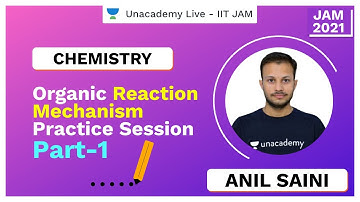 Organic Reaction Mechanism Practice Session Part-1 | Anil | JAM 2021 | Unacademy Live