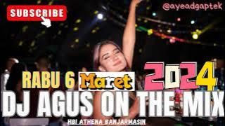 DJ AGUS RABU 6 MARET 2024 TERBARU ATHENA BANJARMASIN FULL BASS