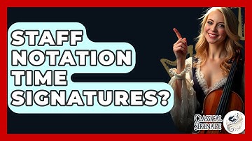 Staff Notation Time Signatures? - Classical Serenade