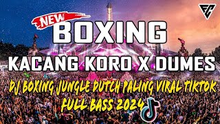 KACANG KORO X DUMES | DJ BOXING JUNGLE DUTCH BASS  BETON TERBARU 2024 | FITRA CH