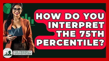 How Do You Interpret The 75th Percentile? - The Friendly Statistician