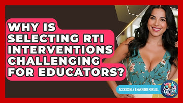 Why Is Selecting RTI Interventions Challenging For Educators? - Accessible Learning For All