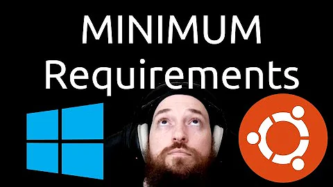 Operating System Minimum requirements, are they realistic? Windows 10 | Ubuntu