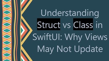 Understanding Struct vs Class in SwiftUI: Why Views May Not Update