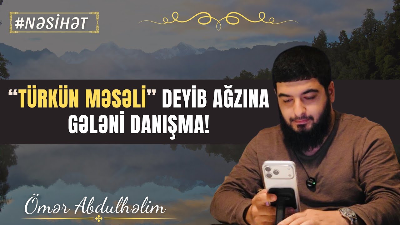 “Türkün Məsəli” Deyib Ağzına Gələni Danışma! / Sual-Cavab / Ömər AbdulHəlim