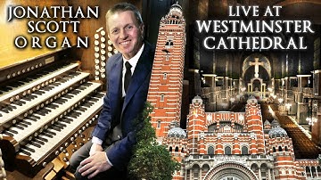 WESTMINSTER CATHEDRAL GRAND ORGAN FESTIVAL - JONATHAN SCOTT LIVE IN CONCERT