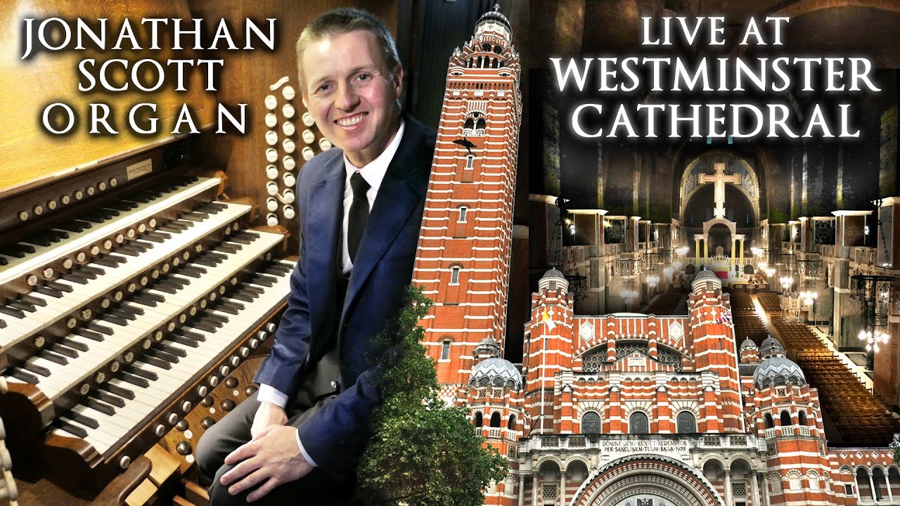 WESTMINSTER CATHEDRAL GRAND ORGAN FESTIVAL - JONATHAN SCOTT LIVE IN CONCERT