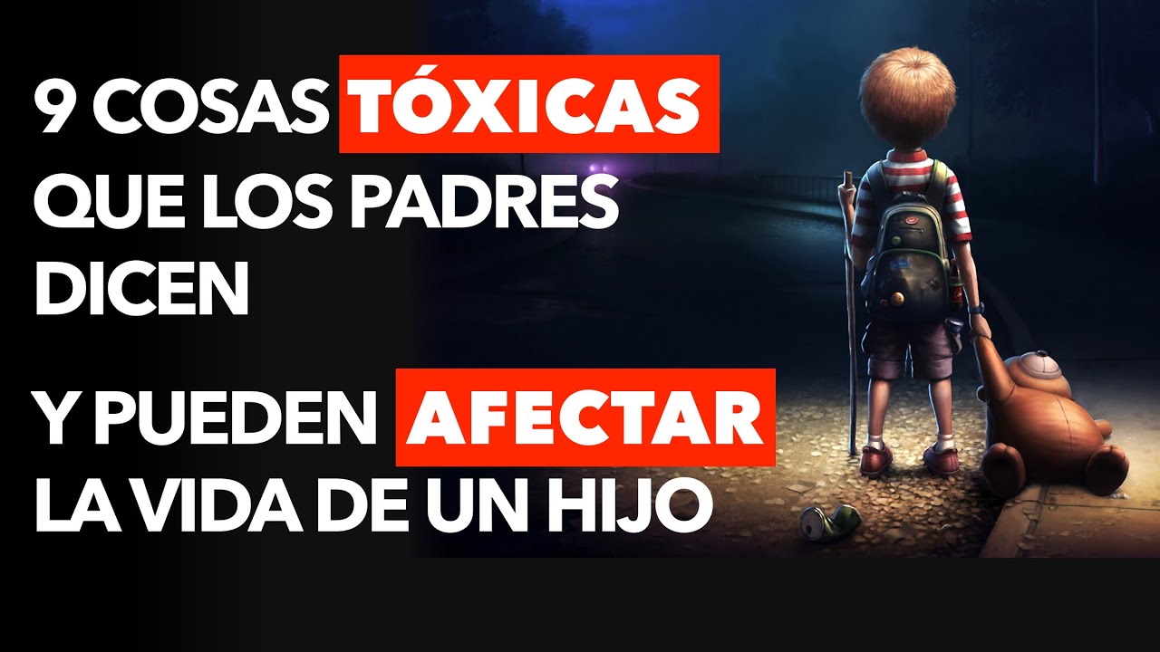 9 Cosas Tóxicas que los Padres Dicen a Sus Hijos