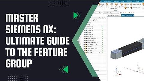 Mastering Feature Groups in Siemens NX: Boost Design Efficiency & Keep Your Design Tree Neat | UG NX