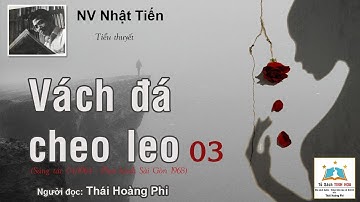 VÁCH ĐÁ CHEO LEO. Tập 03. Tác giả: NV. Nhật Tiến. Người đọc: Thái Hoàng Phi