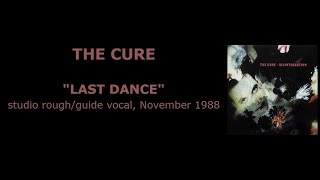 THE CURE “Last Dance” — studio rough/guide vocal, November 1988
