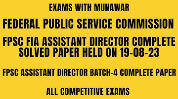 FPSC FIA Assistant Director (Batch-4) Complete Solved Paper Held on 19/08/2023