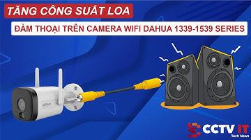 Hướng Dẫn Kết Nối Loa Vào Camera Dahua Wifi 1339-1539 Series Âm Thanh Siêu To | CCTVIT.NET