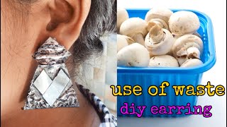 use of waste/oxydised earring of mashroom container| use of plastic container/