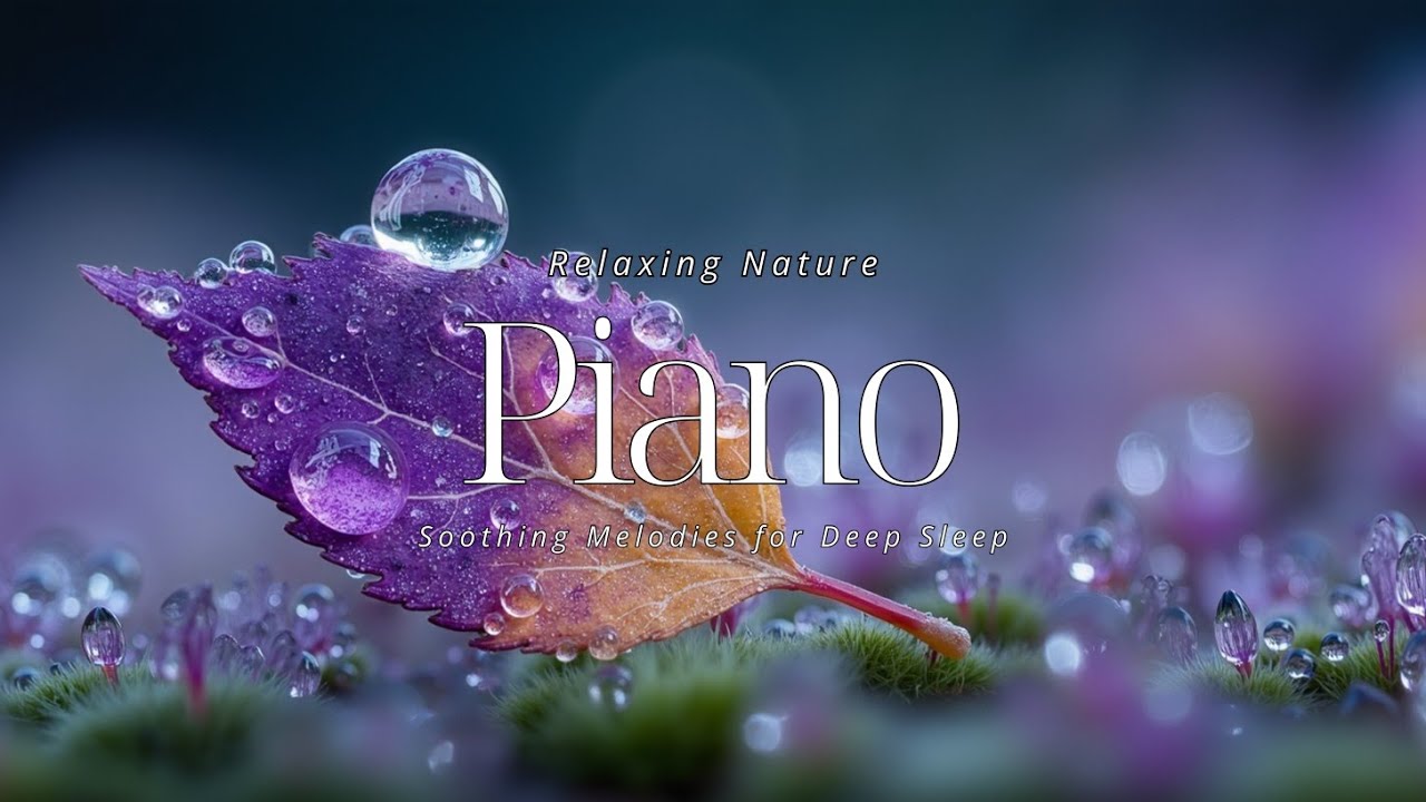 Soothing Piano Melodies for Deep Sleep ~ Relaxing Nature & Stress ...