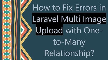 How to Fix Errors in Laravel Multi Image Upload with One-to-Many Relationship?