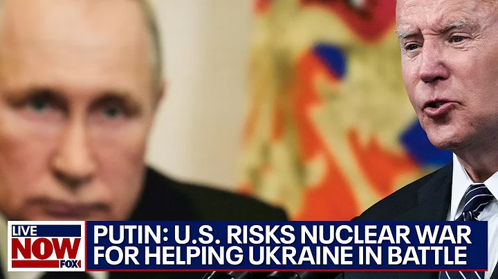 Putin warns of nuclear war risk if US helps Ukraine in war with Russia | LiveNOW from FOX - DayDayNews