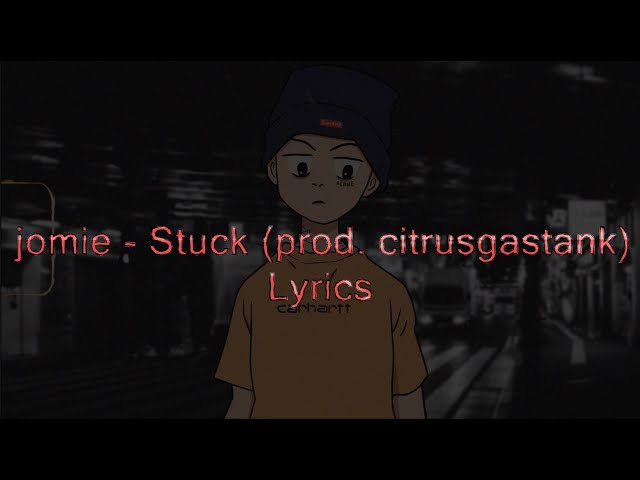 jomie - Stuck (prod. citrusgastank) Lyrics class=