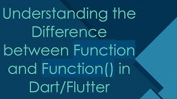 Understanding the Difference between Function and Function() in Dart/Flutter