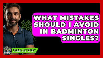 What Mistakes Should I Avoid In Badminton Singles? - The Racket Xpert