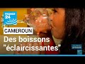 Cameroun  boissons claircissantes un business juteux mais dangereux  france 24