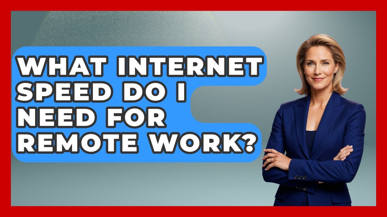 What Internet Speed Do I Need for Remote Work? - Internet Infrastructure Explained