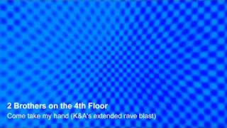 2 Brothers on the 4th Floor - Come take my hand (K&A's extended rave blast) Resimi