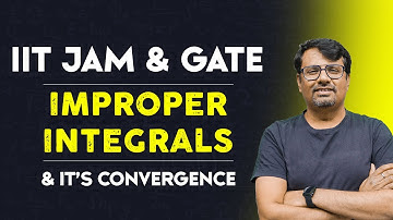 Improper Integral | Convergence of Improper Integrals | IIT-JAM, GATE & CSIR NET