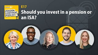 Should you invest in a pension or an ISA: Pension Confident Podcast E17