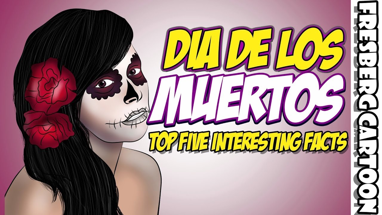 What is Diá de Los Muertos? Watch our Top 5 Interesting Facts about
