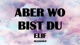 ELIF - ABER WO BIST DU Lyrics Resimi