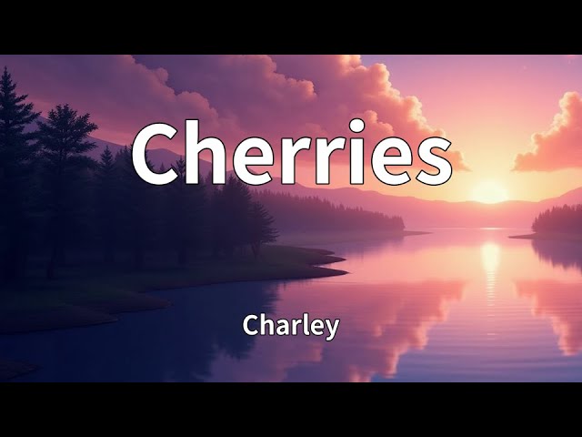 Charley - Cherries (Lyrics) - YouTube