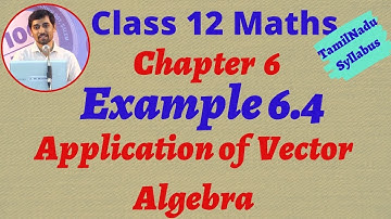 Tamilnadu  New Syllabus Class 12 Maths | Example 6.4 | Applications of Vector Algebra