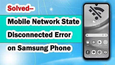 Solved--Mobile Network State Disconnected Error on Samsung Phone