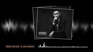 ĐỪNG HỎI EM | K-ICM REMIX (DUBSTEP) chords