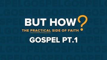 Gospel Pt.1 | But How? - The Practical Side of Faith