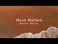 Mood matters 10 min relaxing music with beach waves for meditation and sleep