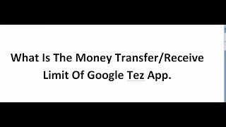 What Is The Money Transfer/Receive Limit Of Google Tez App
