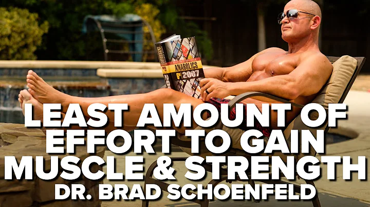 What's The LEAST Amount Of Effort Needed To Gain Muscle & Strength? Dr. Brad Schoenfeld