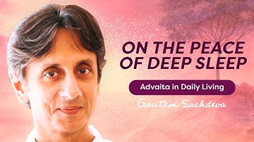 On the Peace of Deep Sleep | Gautam Sachdeva