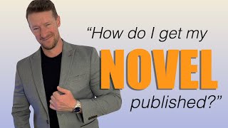 HOW TO BECOME A WRITER 2. &#39;How do I get my novel published?&#39;