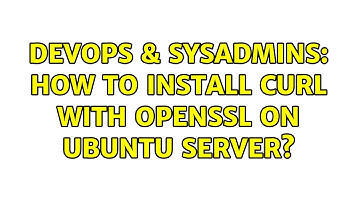 DevOps & SysAdmins: How to install cURL with openssl on ubuntu server?
